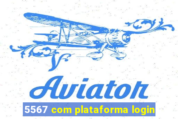 5567 com plataforma login