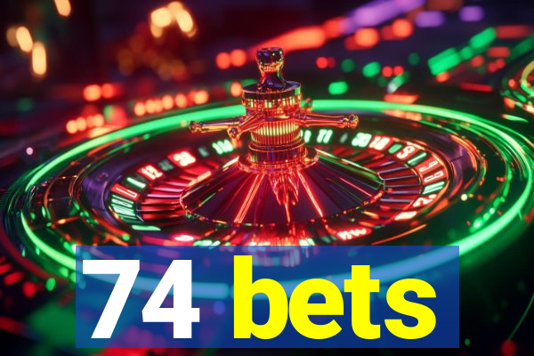 74 bets