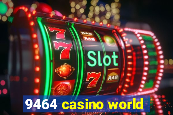 9464 casino world