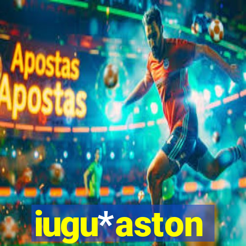 iugu*aston