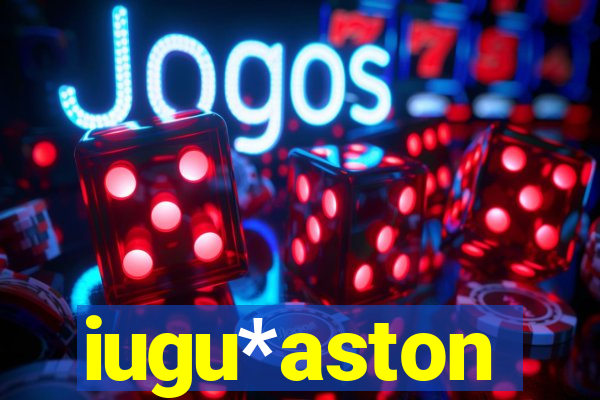 iugu*aston