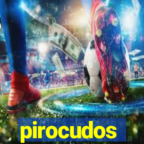 pirocudos