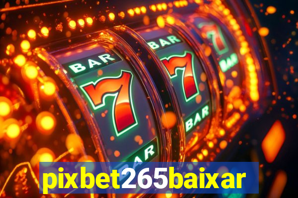 pixbet265baixar