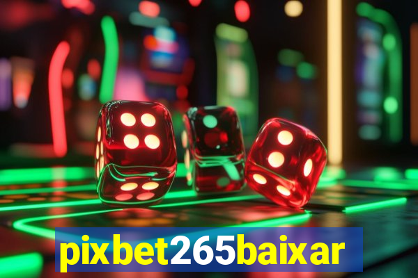 pixbet265baixar