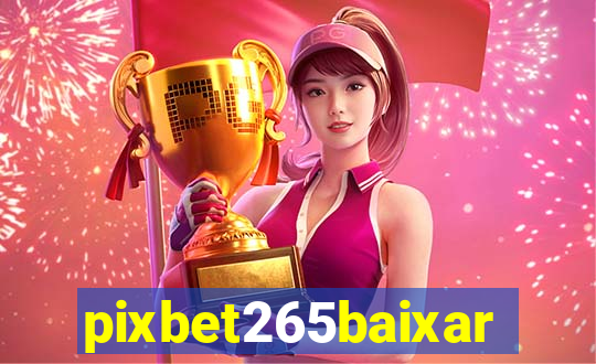 pixbet265baixar