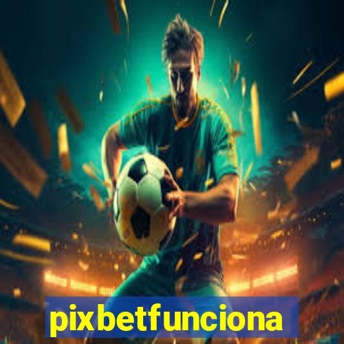 pixbetfunciona