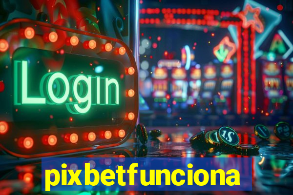 pixbetfunciona