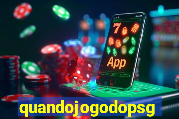 quandojogodopsg