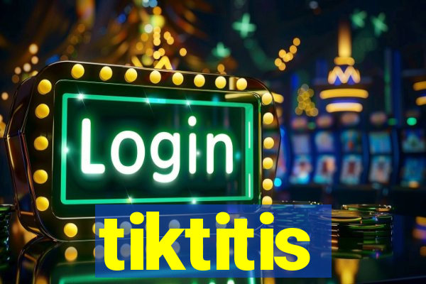 tiktitis