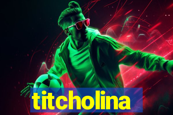 titcholina