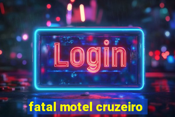 fatal motel cruzeiro