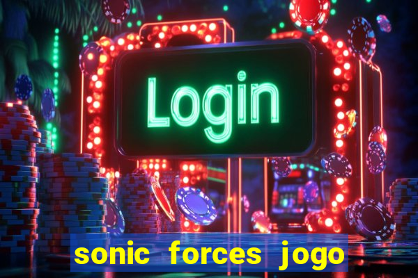 sonic forces jogo de corrida dinheiro infinito