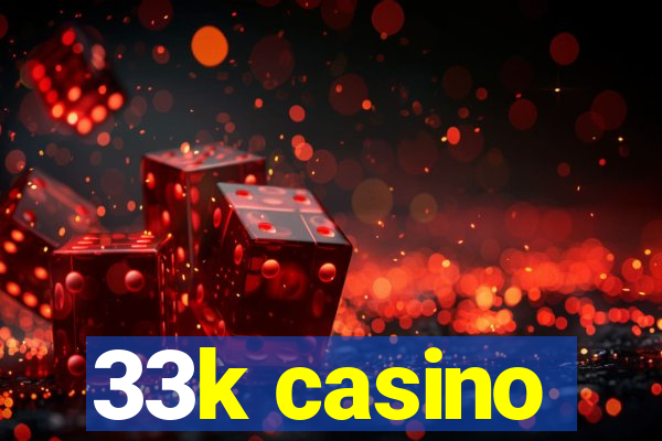 33k casino