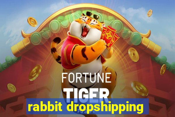 rabbit dropshipping