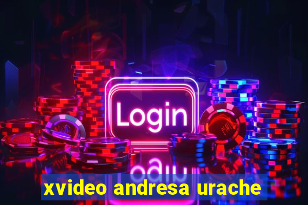 xvideo andresa urache