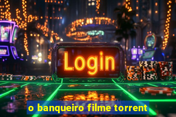 o banqueiro filme torrent