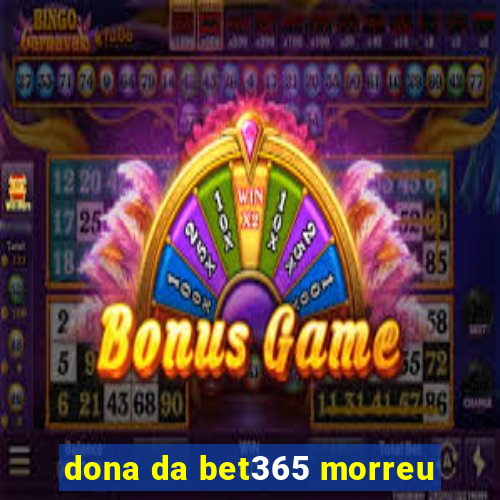 dona da bet365 morreu