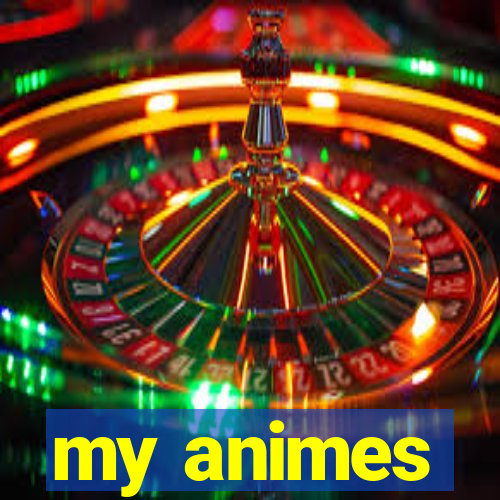 my animes