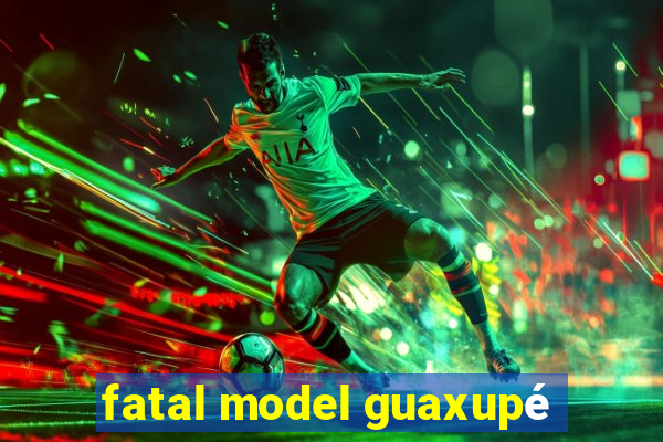 fatal model guaxupé