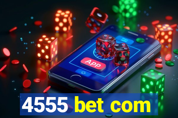 4555 bet com