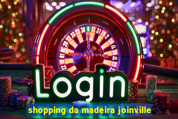 shopping da madeira joinville