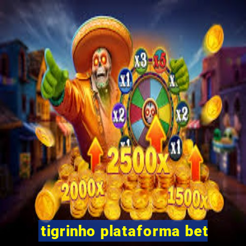 tigrinho plataforma bet