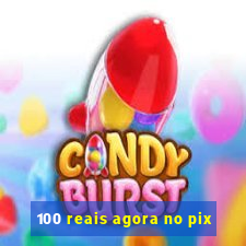 100 reais agora no pix