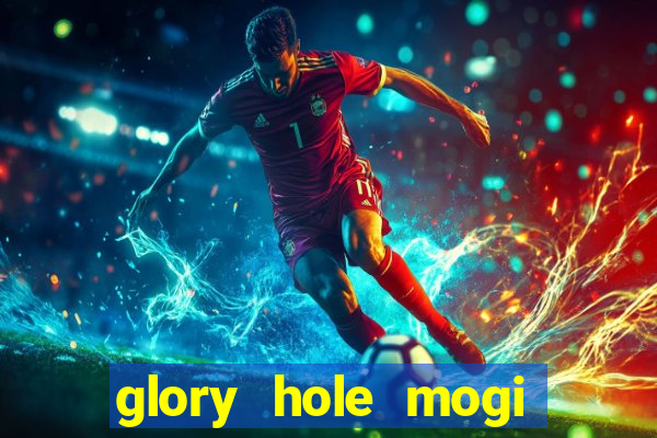 glory hole mogi das cruzes