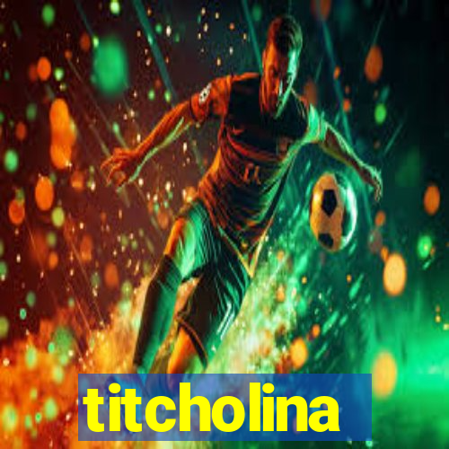 titcholina