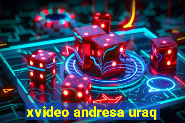 xvideo andresa uraq