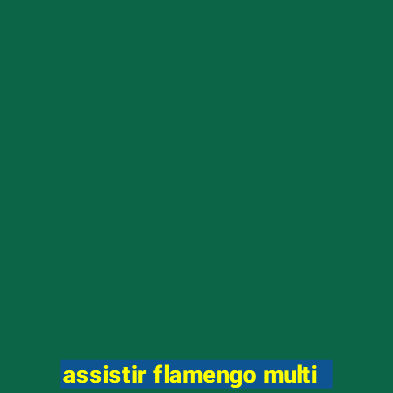 assistir flamengo multi