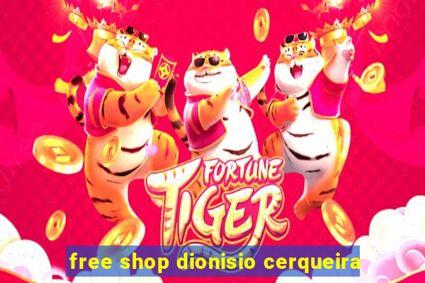 free shop dionisio cerqueira