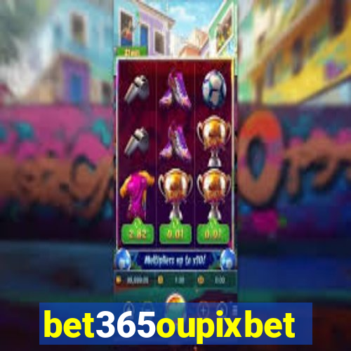 bet365oupixbet