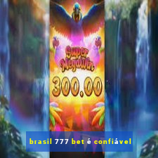 brasil 777 bet é confiável