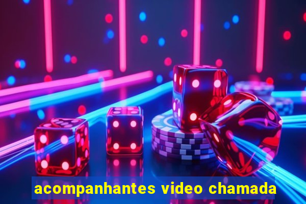 acompanhantes video chamada