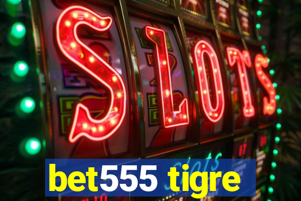 bet555 tigre