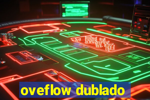 oveflow dublado