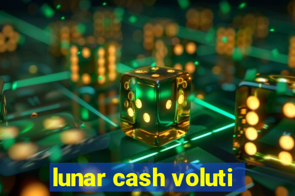 lunar cash voluti