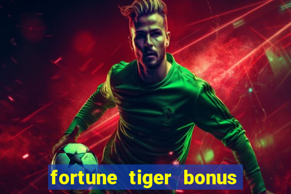 fortune tiger bonus sem deposito