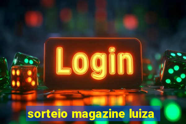 sorteio magazine luiza