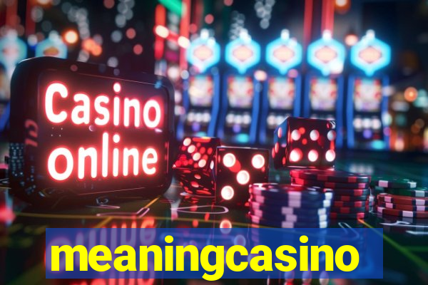 meaningcasino