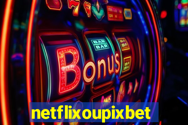 netflixoupixbet