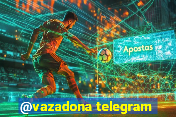 @vazadona telegram