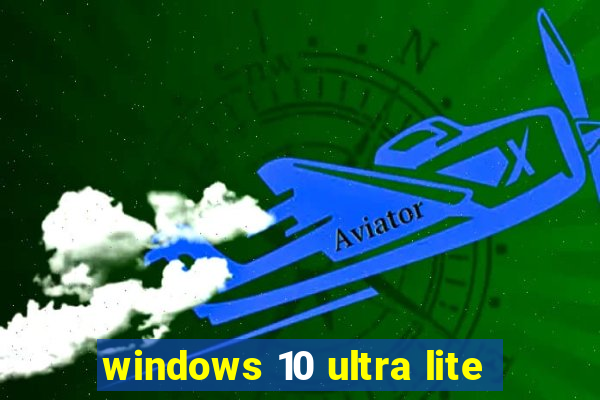 windows 10 ultra lite