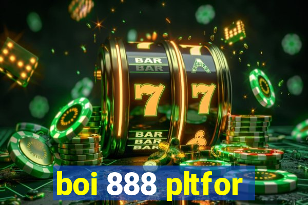 boi 888 pltfor