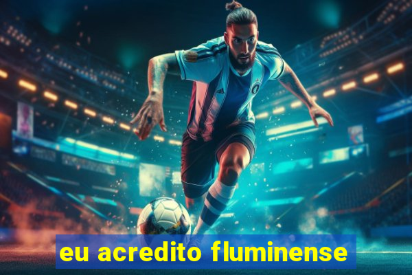 eu acredito fluminense