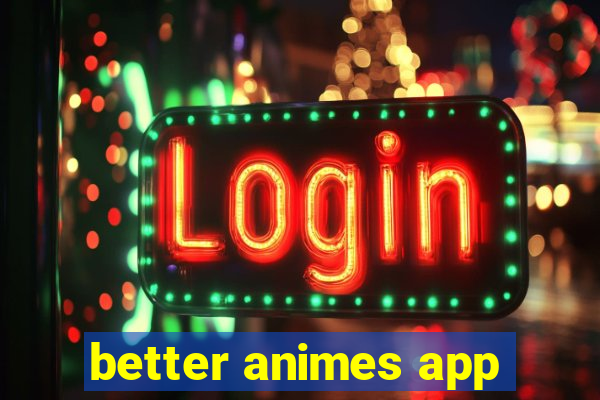 better animes app