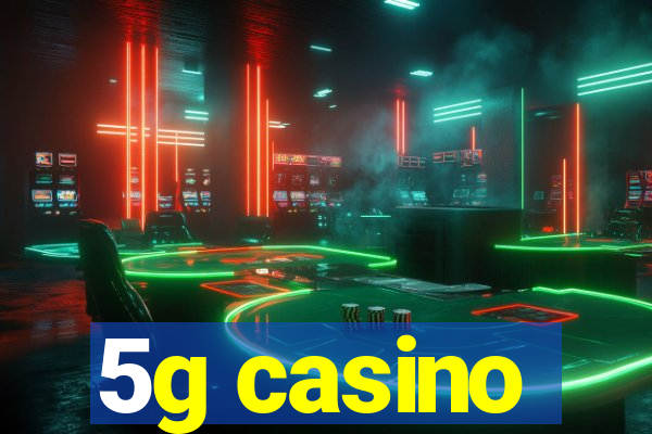 5g casino