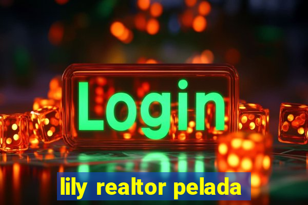 lily realtor pelada