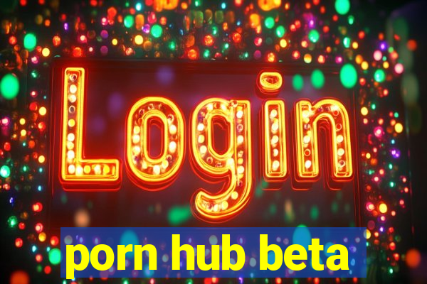 porn hub beta